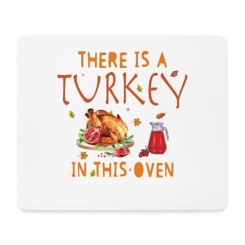 There's turkey in the oven mom thanksgiving pregna - Mouse Pad (horizontal) - white - Front