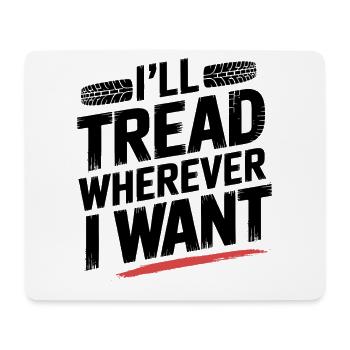 Tread Boldly Wherever I Want Tire Track Design - Mouse Pad (horizontal) - white - Front