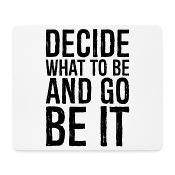 decide what to be and go be it - Mouse Pad (horizontal) - white - Front
