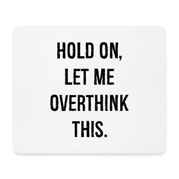 hold on let me overthink this - Mousepad (Querformat) - Weiß - Vorne