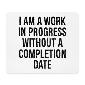I am a work in progress without a completion date - Mouse Pad (horizontal) - white - Front