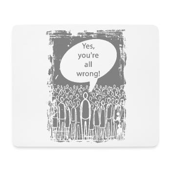 Yes, you are all wrong! - Mousepad (Querformat) - Weiß - Vorne