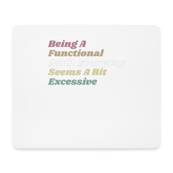 Functional Adult Every Day Seems a Bit Excessive - Mouse Pad (horizontal) - white - Front