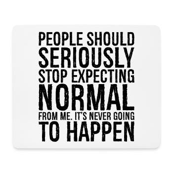 people should seriously stop expecting normal - Mousepad (Querformat) - Weiß - Vorne