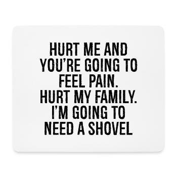 hurt me and you're going to feel pain hurt family - Mouse Pad (horizontal) - white - Front