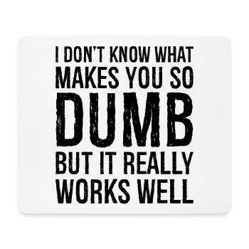 I don't know what makes you so dumb but it really - Mouse Pad (horizontal) - white - Front
