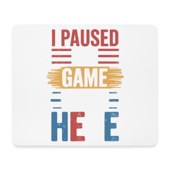 I Paused My Game To Be Here Spruch für Gamer - Mousepad (Querformat) - Weiß - Vorne