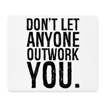 don't let anyone outwork you - Mousepad (Querformat) - Weiß - Vorne
