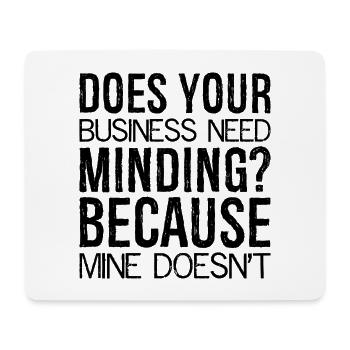 Does Your Business Need Minding because mine - Mousepad (Querformat) - Weiß - Vorne
