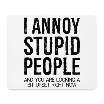 I annoy stupid people and you are looking a bit - Mousepad (Querformat) - Weiß - Vorne