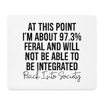 at this point I'm about 97 3 feral and will not be - Mouse Pad (horizontal) - white - Front