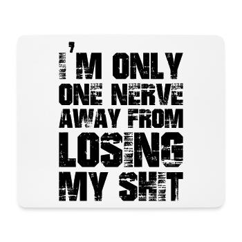 I'm only one nerve away from losing my shit funny - Mouse Pad (horizontal) - white - Front