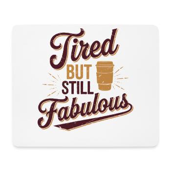 Tired But Still Fabulous Coffee Lover Quote - Mouse Pad (horizontal) - white - Front