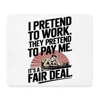 Work Humor I Pretend to Work, They Pretend to Pay - Mouse Pad (horizontal) - white - Front