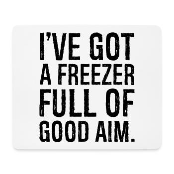 I've got a freezer full of good aim - Mouse Pad (horizontal) - white - Front