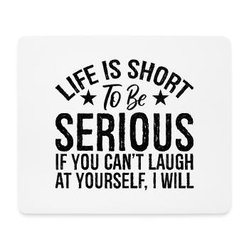 life is short to be serious if you can't laugh - Mouse Pad (horizontal) - white - Front