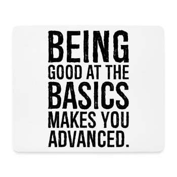 being good at the basics makes you advanced - Mouse Pad (horizontal) - white - Front
