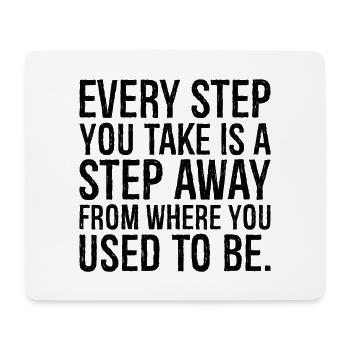 every step you take is a step away from where you - Mouse Pad (horizontal) - white - Front