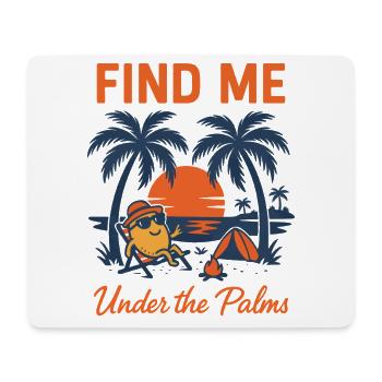 Find Me Under the Palms | Chill Vibes - Mouse Pad (horizontal) - white - Front