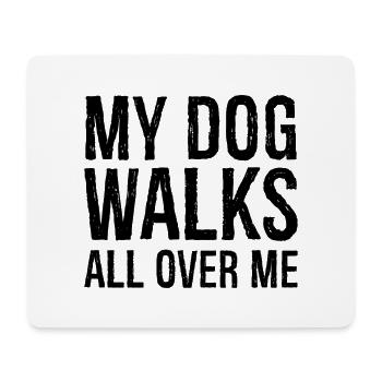 my dog walks all over me - Mouse Pad (horizontal) - white - Front