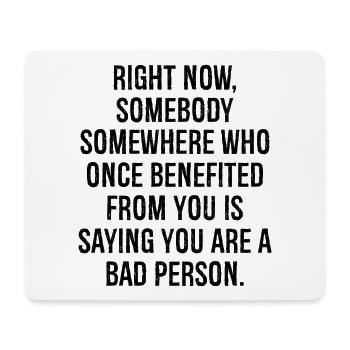 right now somebody somewhere who once benefited - Mouse Pad (horizontal) - white - Front