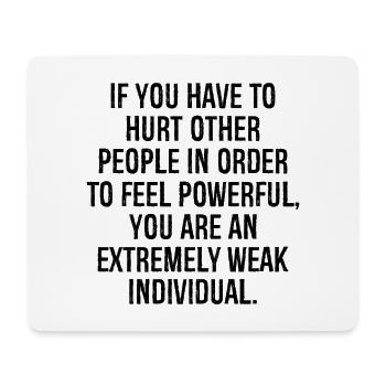 if you have to hurt other people in order to feel - Mouse Pad (horizontal) - white - Front