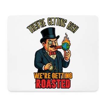 They're Getting Rich We're Getting Roasted - Tapis de souris (format paysage) - blanc - Devant