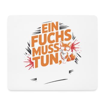 Fuchs Spruch Ein Fuchs Muss Tun Was Fuchs Tun Muss - Mousepad (Querformat) - Weiß - Vorne