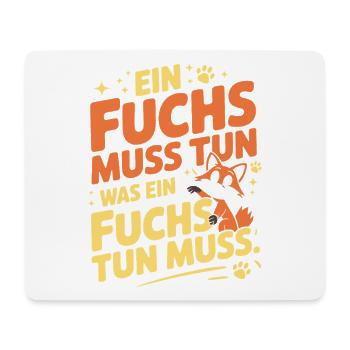 Fuchs Spruch Ein Fuchs Muss Tun Was Fuchs Tun Muss - Mousepad (Querformat) - Weiß - Vorne