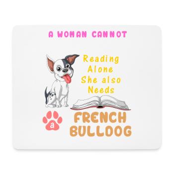 A Woman Needs French Bulldog – Reading & Dog Lover - Mouse Pad (horizontal) - white - Front