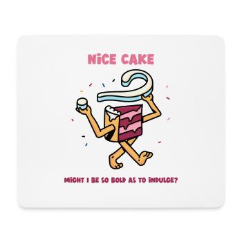 Nice Cake - Might I be so bold as to Indulge? - Mouse Pad (horizontal) - white - Front