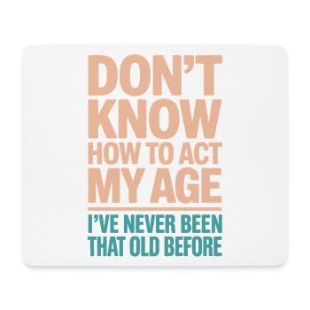 Don't Know How To Act At My Age, Was - Mouse Pad (horizontal) - white - Front