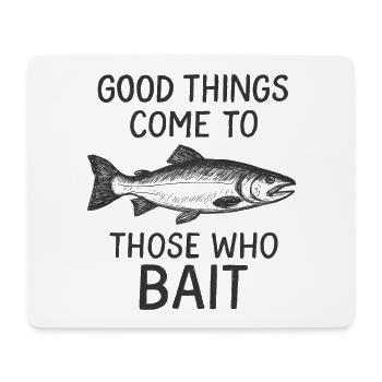 Good Things Come To Those Who Bait – Sketchy Fish - Mouse Pad (horizontal) - white - Front