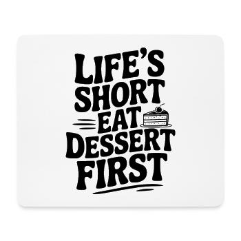 Life’s Short Eat Dessert First - Mouse Pad (horizontal) - white - Front