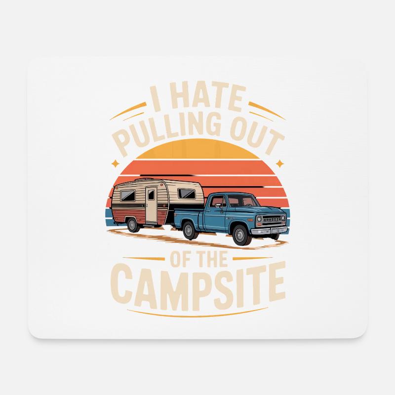 I Hate Pulling Out Of The Campsite Camping - Mousepad (Querformat) - Weiß