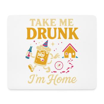 Take me drunk, I'm home - Mouse Pad (horizontal) - white - Front