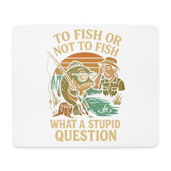 Pêcher ou ne pas pêcher - une question stupide - Tapis de souris (format paysage) - blanc - Devant