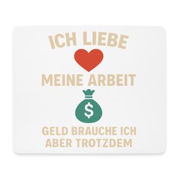 Ich Liebe Meine Arbeit Geld brauch ich trotzdem - Mousepad (Querformat) - Weiß - Vorne