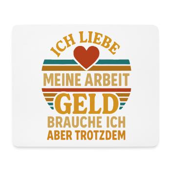 Ich liebe Arbeit, Geld brauche ich trotzdem - Mousepad (Querformat) - Weiß - Vorne