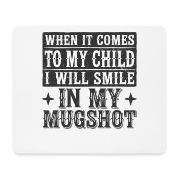 When It Comes To My Child I Will Smile In My - Mouse Pad (horizontal) - white - Front