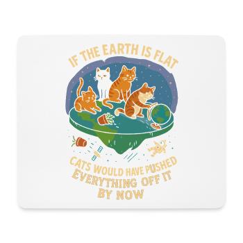 Wenn die Erde flach wäre, hätten die Katzen schon  - Mousepad (Querformat) - Weiß - Vorne