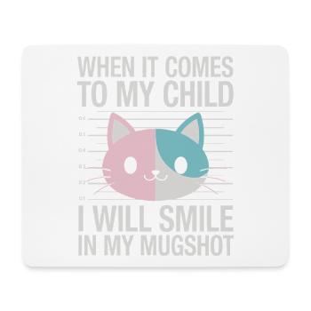 When It Comes To My Child I Will Smile In My - Mouse Pad (horizontal) - white - Front