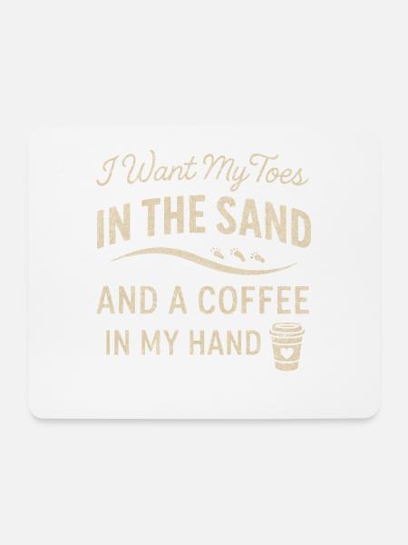 Ich will meine Zehen im Sand und einen Kaffee in m - Mousepad (Querformat) - Weiß