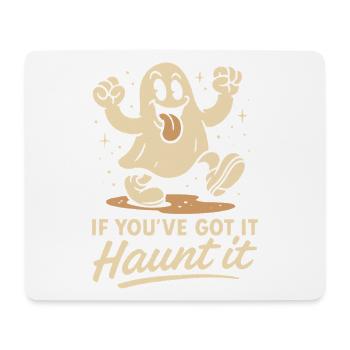 If You've Got It Haunt It Funny Ghost Halloween - Mouse Pad (horizontal) - white - Front