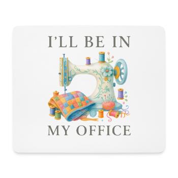 I'll Be In My Office Sewing Machine Design - Mouse Pad (horizontal) - white - Front