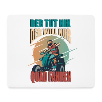 He doesn't do anything, he just wants to drive a quad bike, quad driver - Mouse Pad (horizontal) - white - Front
