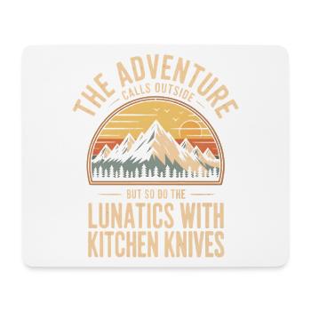Adventure calls outside: Lunatics with kitchen knives - Mouse Pad (horizontal) - white - Front