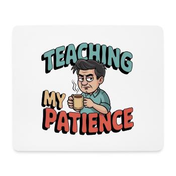 Teacher Humor – Teaching My Patience - Mouse Pad (horizontal) - white - Front