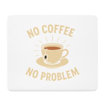 No Coffee No Problem – Tea Instead of Coffee Shirt - Mouse Pad (horizontal) - white - Front