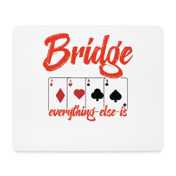 Bridge Is Life, Everything Else Is Details - Mouse Pad (horizontal) - white - Front